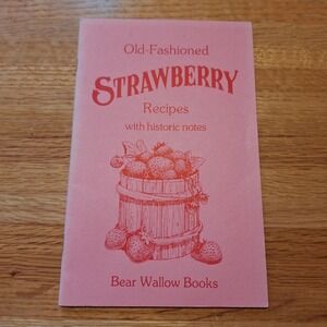Old Fashioned Strawberry Recipes Historic Notes Cookbook Bear‎ Wallow Books